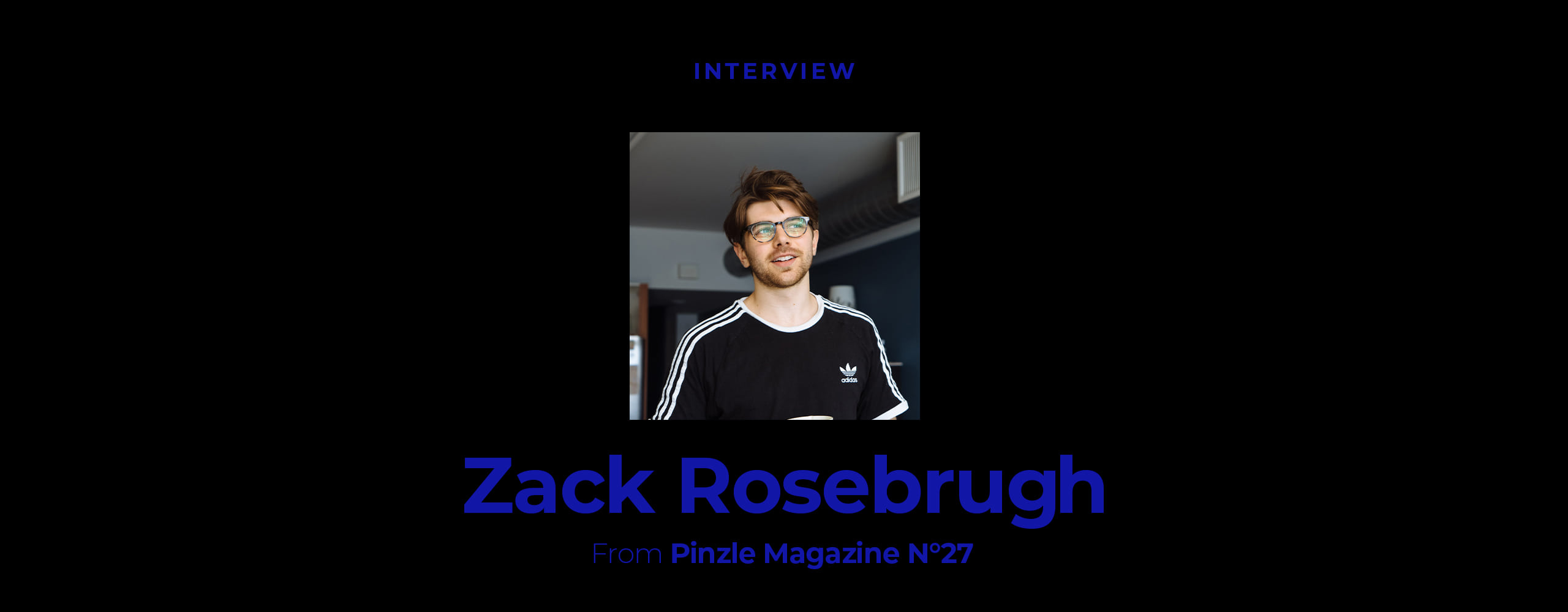 [INTERVIEW] Zack Rosebrugh
